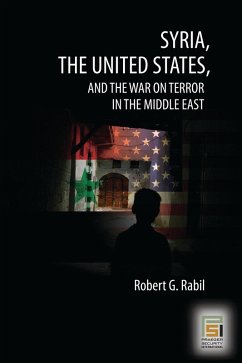 Syria, the United States, and the War on Terror in the Middle East (eBook, PDF) - Rabil, Robert G.