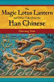 The Magic Lotus Lantern and Other Tales from the Han Chinese (eBook, PDF)