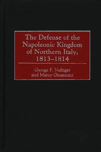 The Defense of the Napoleonic Kingdom of Northern Italy, 1813-1814 (eBook, PDF)