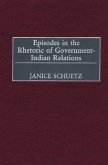 Episodes in the Rhetoric of Government-Indian Relations (eBook, PDF)