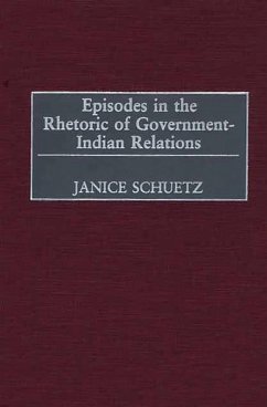 Episodes in the Rhetoric of Government-Indian Relations (eBook, PDF) - Schuetz, Janice