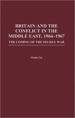 Britain and the Conflict in the Middle East, 1964-1967 (eBook, PDF) - Gat, Moshe