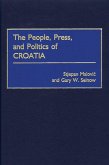 The People, Press, and Politics of Croatia (eBook, PDF) The People, Press, and Politics of Croatia (eBook, PDF)