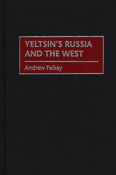 Yeltsin's Russia and the West (eBook, PDF) Yeltsin's Russia and the West (eBook, PDF)
