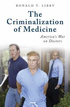 The Criminalization of Medicine (eBook, PDF) - Libby, Ronald T.