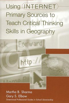 Using Internet Primary Sources to Teach Critical Thinking Skills in Geography (eBook, PDF) - Elbow, Gary S.; Sharma, Martha B.