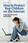 How to Protect Your Children on the Internet (eBook, PDF)