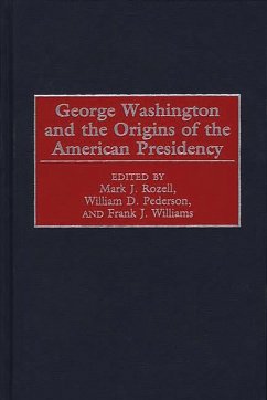 George Washington and the Origins of the American Presidency (eBook, PDF) - Pederson, William D.; Rozell, Mark J.; Williams, Frank J.