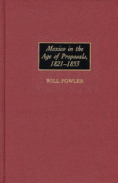 Mexico in the Age of Proposals, 1821-1853 (eBook, PDF) - Fowler, William M.