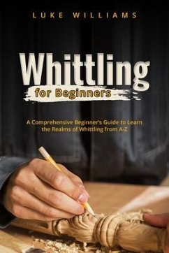 WHITTLING FOR BEGINNERS (eBook, ePUB) - Williams, Luke