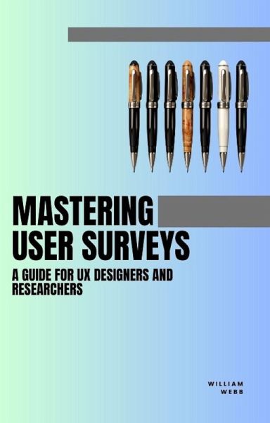 Mastering User Surveys: A Guide for UX Designers and Researchers (eBook, ePUB) Mastering User Surveys: A Guide for UX Designers and Researchers (eBook, ePUB)