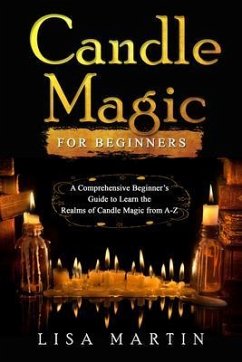 Candle Magic For Beginners (eBook, ePUB) - Martin, Lisa