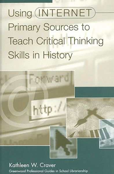 Using Internet Primary Sources to Teach Critical Thinking Skills in History (eBook, PDF) Using Internet Primary Sources to Teach Critical Thinking Skills in History (eBook, PDF)