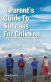A Parent's Guide To Success For Children (eBook, ePUB)