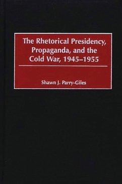 Cover The Rhetorical Presidency, Propaganda, and the Cold War, 1945-1955 (eBook, PDF)