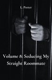 Volume 8: Seducing My Straight Roommate (eBook, ePUB)