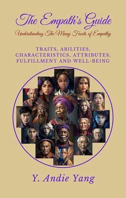 The Empath's Guide: Understanding the Many Facets of Empathy: Traits, Abilities, Characteristics, Attributes, Fulfillment and Well-Being: Understanding the Many Facets of Empathy (eBook, ePUB) The Empath's Guide: Understanding the Many Facets of Empathy: Traits, Abilities, Characteristics, Attributes, Fulfillment and Well-Being: Understanding the Many Facets of Empathy (eBook, ePUB)