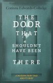 The Door That Shouldn't Have Been There (eBook, ePUB) The Door That Shouldn't Have Been There (eBook, ePUB)