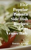 Five Popular Polenta Side Dish Recipes from Venice Italy (eBook, ePUB)