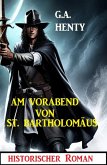 Am Vorabend von St. Bartholomäus: Historischer Roman (eBook, ePUB) Am Vorabend von St. Bartholomäus: Historischer Roman (eBook, ePUB)