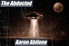 The Abducted (eBook, ePUB) - Abilene, Aaron