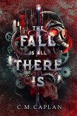 The Fall is All There Is (Four of Mercies, #1) (eBook, ePUB) The Fall is All There Is (Four of Mercies, #1) (eBook, ePUB)