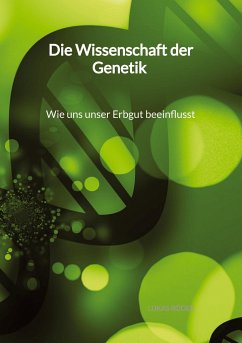 Die Wissenschaft der Genetik - Wie uns unser Erbgut beeinflusst - Röder, Lukas