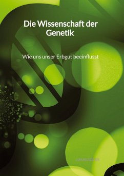 Die Wissenschaft der Genetik - Wie uns unser Erbgut beeinflusst - Röder, Lukas