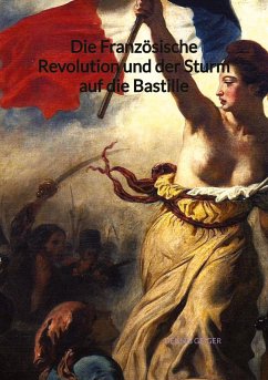 Die Französische Revolution und der Sturm auf die Bastille - Geiger, Dennis