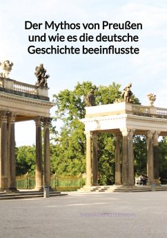 Der Mythos von Preußen und wie es die deutsche Geschichte beeinflusste - Berstermann, Thomas