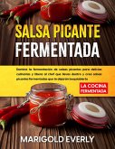 Salsa Picante Fermentada: La Cocina Fermentada - Domina la fermentación de salsas picantes para delicias culinarias y libera al chef que llevas dentro y crea salsas picantes fermentadas (eBook, ePUB)