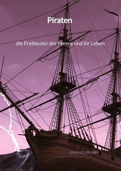 Piraten - die Freibeuter der Meere und ihr Leben - Schreiber, Emily