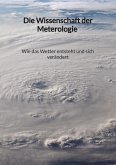 Die Wissenschaft der Meterologie - Wie das Wetter entsteht und sich verändert