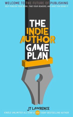 The Indie Author Game Plan: Self-Publish Your Book, Find Your Readers, and Have Fun Doing It (eBook, ePUB) - Lawrence, Jt