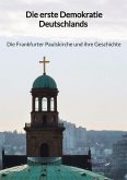 Die erste Demokratie Deutschlands - Die Frankfurter Paulskirche und ihre Geschichte