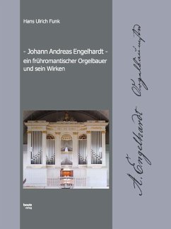 Johann Andreas Engelhardt ein frühromantischer Orgelbauer und sein Wirken (eBook, PDF) - Funk, Hans Ulrich