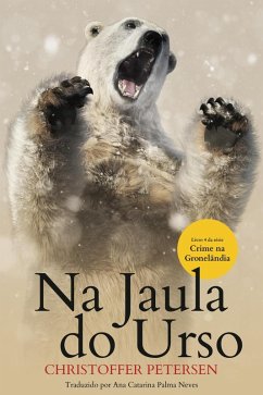 Na Jaula do Urso (Crime na Gronelândia, #4) (eBook, ePUB) - Petersen, Christoffer