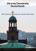 Die erste Demokratie Deutschlands - Die Frankfurter Paulskirche und ihre Geschichte