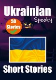 50 Short Spooky Storiеs in Ukrainian A Bilingual Journеy in English and Ukrainian: Haunted Tales in English and Ukrainian Learn Ukrainian