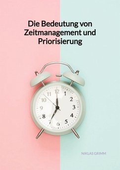 Die Bedeutung von Zeitmanagement und Priorisierung - Grimm, Niklas