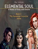Elemental Soul: A Waltz of Duty and Desire (The Elemental Chronicles Series, #2) (eBook, ePUB) Elemental Soul: A Waltz of Duty and Desire (The Elemental Chronicles Series, #2) (eBook, ePUB)