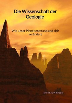 Die Wissenschaft der Geologie - Wie unser Planet entstand und sich verändert - Winkler, Matthias
