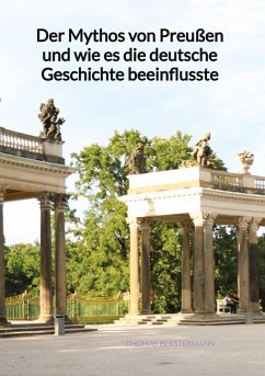 Der Mythos von Preußen und wie es die deutsche Geschichte beeinflusste - Berstermann, Thomas