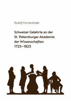 Schweizer Gelehrte an der St. Petersburger Akademie der Wissenschaften 1725-1825 - Mumenthaler, Rudolf