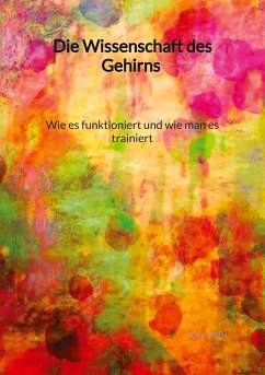 Die Wissenschaft des Gehirns - Wie es funktioniert und wie man es trainiert - Stein, Tom