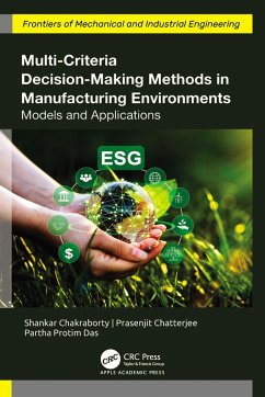 Multi-Criteria Decision-Making Methods in Manufacturing Environments (eBook, ePUB) - Chakraborty, Shankar; Chatterjee, Prasenjit; Das, Partha Protim