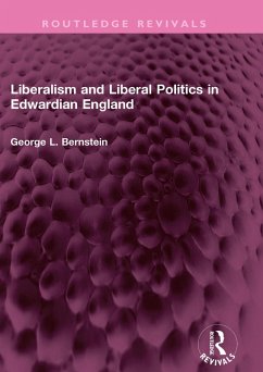 Liberalism and Liberal Politics in Edwardian England (eBook, ePUB) - Bernstein, George L.