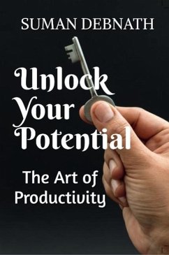 Unlock Your Potential: The Art of Productivity (eBook, ePUB) - Debnath, Suman