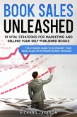 Book Sales Unleashed: 10 Vital Strategies for Marketing and Selling Your Self-Published Books (eBook, ePUB)