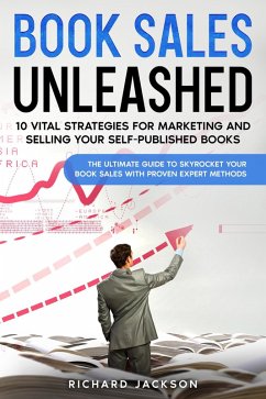 Book Sales Unleashed: 10 Vital Strategies for Marketing and Selling Your Self-Published Books (eBook, ePUB) - Jackson, Richard